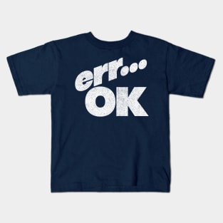 Err OK  - Humorous Retro Style Typography Design Kids T-Shirt